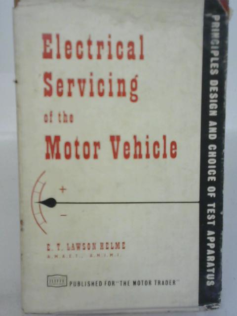 Electrical Servicing of the Motor Vehicle By E. T. Lawson Helme