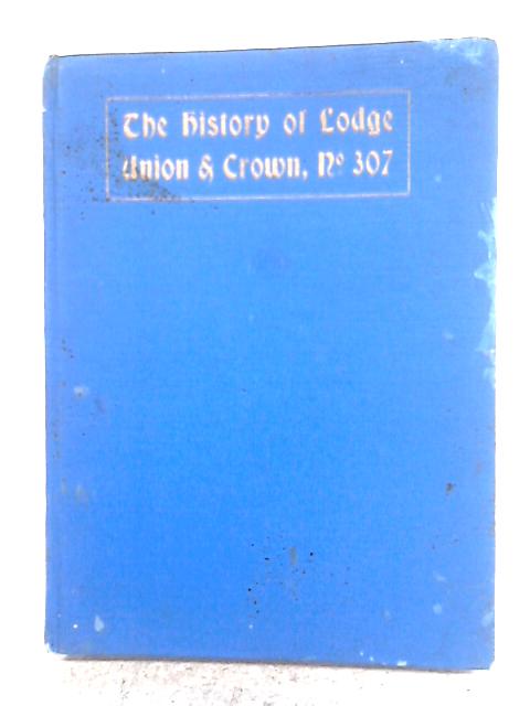 History Of Lodge Union And Crown No.307 par Robert Thomson