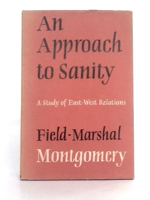 An Approach to Sanity: A Study of East-West Relations By Field Marshal Montgomery
