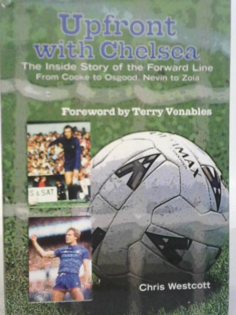 Upfront with Chelsea: The Inside Story of the Forward Line By Chris Westcott