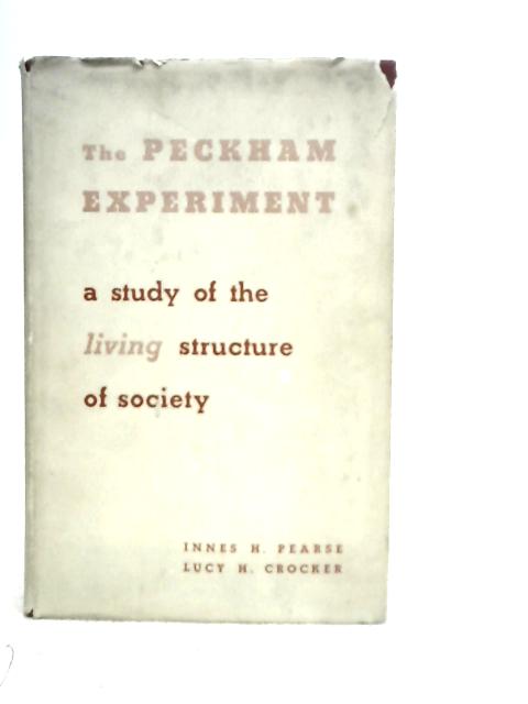 The Peckham Experiment : A Study of the Living structure of Society von I.H.Pearse