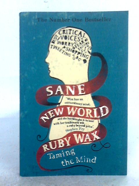 Sane New World: Taming the Mind By Ruby Wax