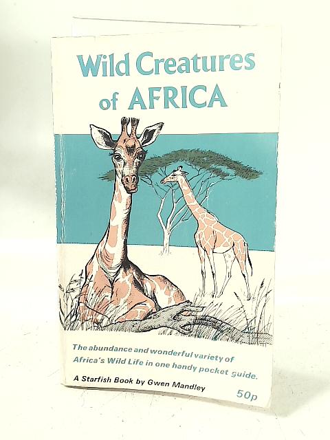 Wild Creatures of Africa By Gwen Mandley