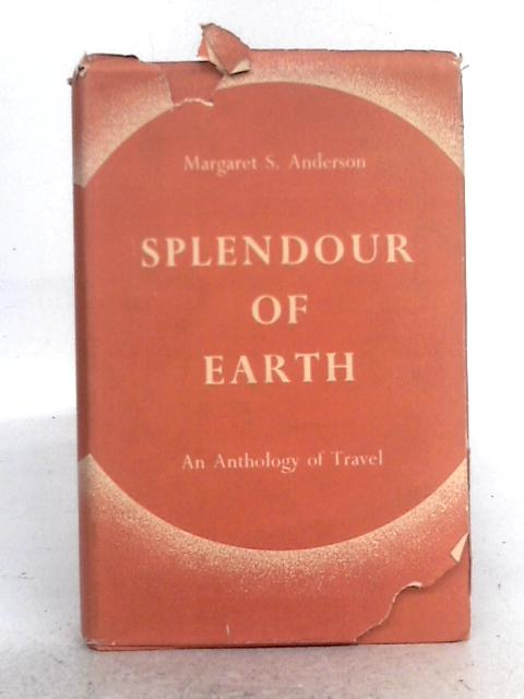 Splendour of Earth: An Anthology of Travel By Margaret Swainson Anderson