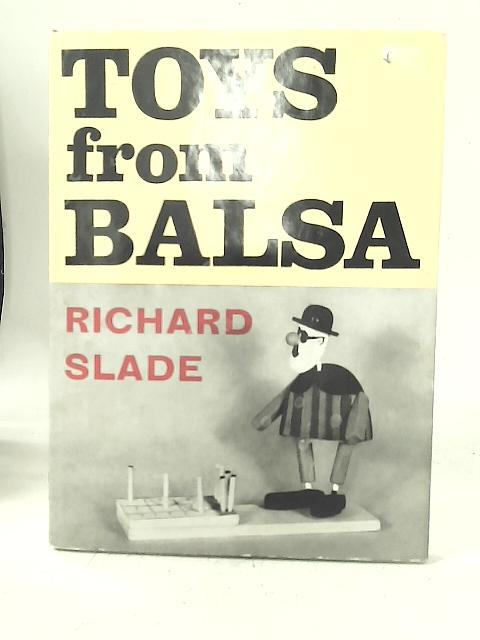 Toys from Balsa By Richard Slade