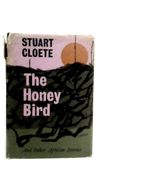 The Honey Bird and Other African Stories By Stuart Cloete