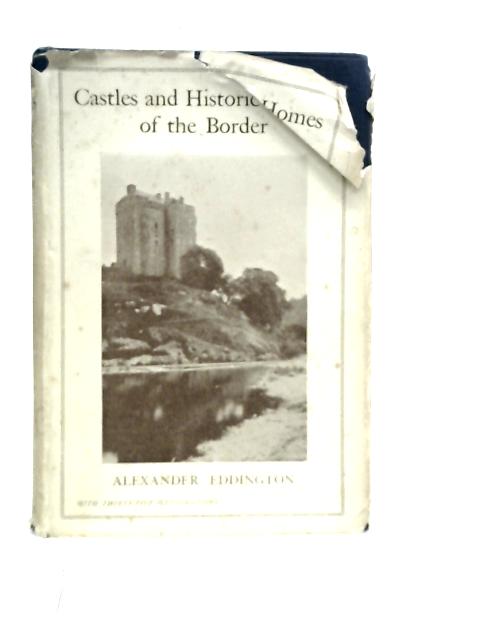Castles and Historic Homes of the Border By A. Eddington