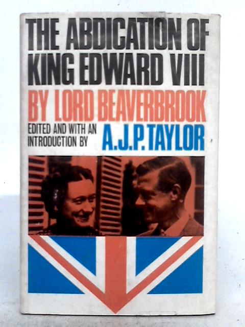 The Abdication of King Edward VIII By Lord Beaverbrook