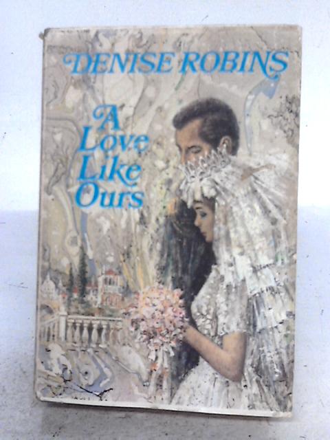 A Love Like Ours By Denise Robins