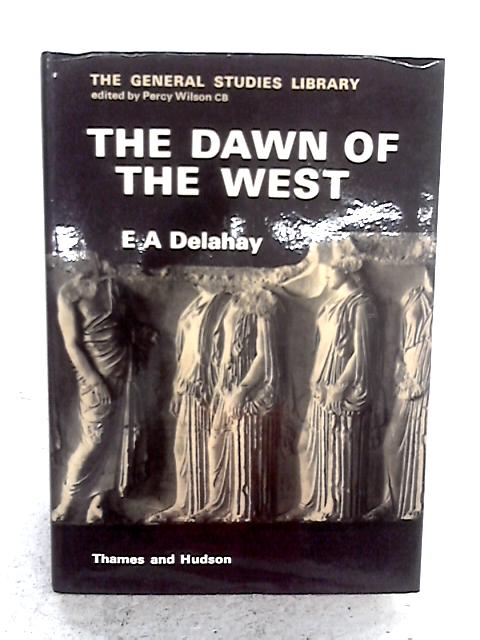 The Dawn Of The West: A Portrait Of Greece And Rome von E.A. Delahay