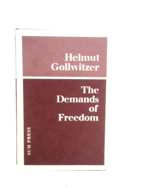 The Demands Of Freedom: Papers By A Christian In West Germany von Helmut Gollwitzer