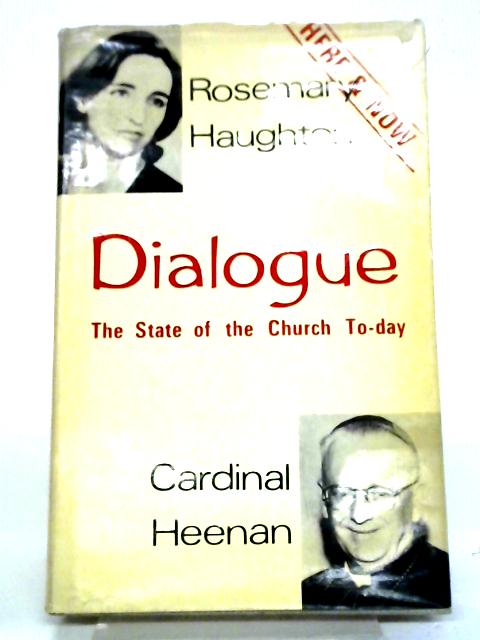 Dialogue: The State of the Church Today von Rosemary Haughton and Cardinal Heenan