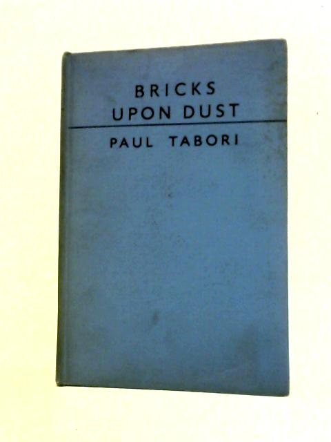Bricks upon Dust By Paul Tabori