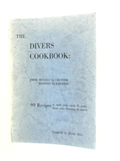 The Divers Cookbook: From Mussels To Crayfish - Snapper To Kingfish By Bernie Bliss