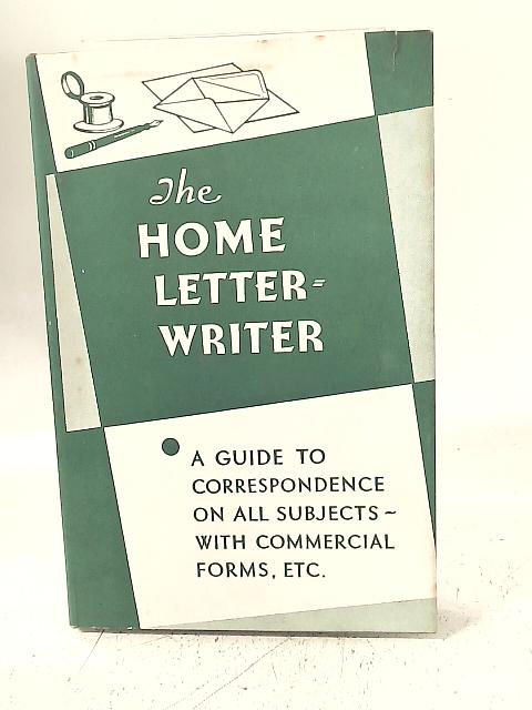 The Home Letter-Writer A Guide to Correspondence von Unstated