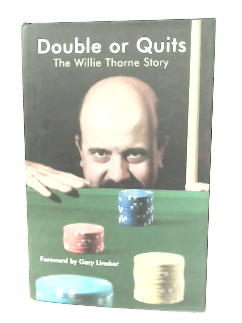 Double or Quits: The Willie Thorne Story By Willie Thorne