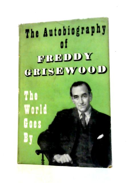 The World Goes By - The Autobiography Of Frederick Grisewood von Frederick Grisewood