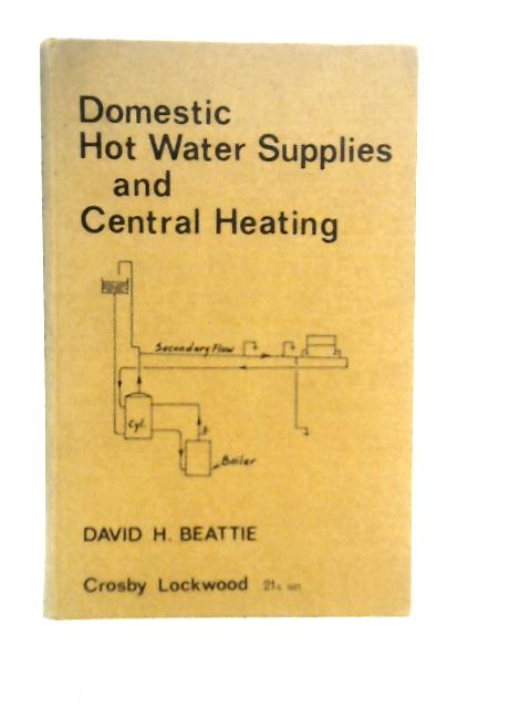 Domestic Hot Water Supplies and Central Heating von David H.Beattie