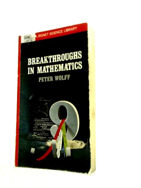 Breakthroughs in Mathematics (Signet Science Library) By Peter Wolff