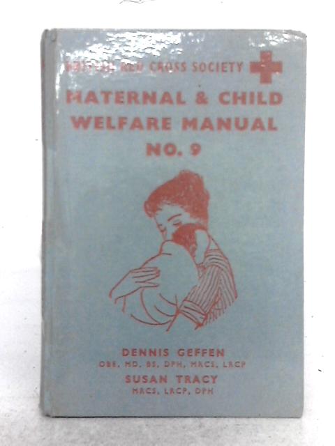British Red Cross Maternal and Child Welfare Manual No. 9 By Dennis Geffen, Susan M. Tracy