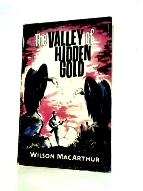 The Valley of Hidden Gold: A Larry Pearson story By Wilson MacArthur