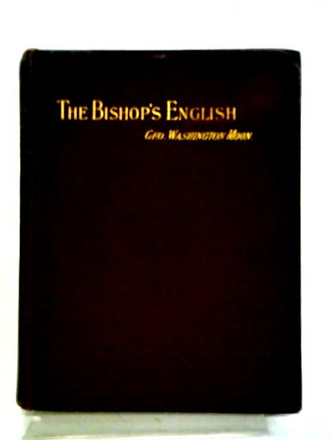 The Bishop's English: A Series of Criticisms By Geo Washington Moon