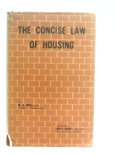 The Concise Law of Housing By W. A. West, Keith Davies