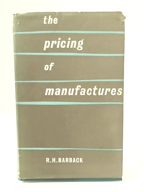 The Pricing of Manufactures By R H Barback