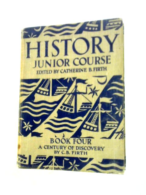 History Junior Course Book Four: A Century of Discovery By Catherine B Firth (Ed.)