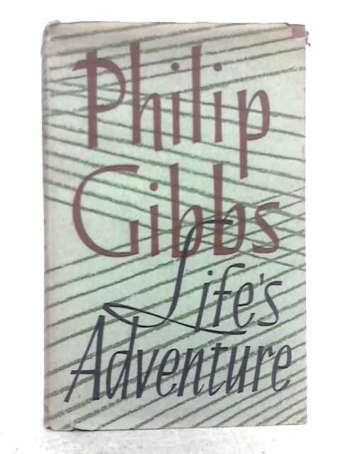 Life's Adventure By Philip Gibbs