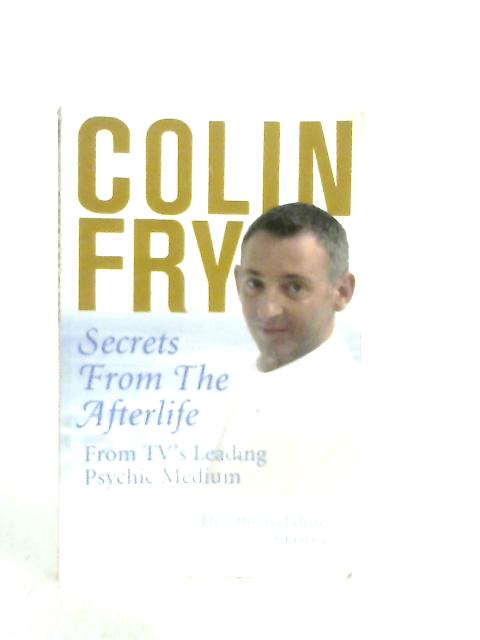 Secrets from the Afterlife: From TV's Leading Psychic Medium von Colin Fry