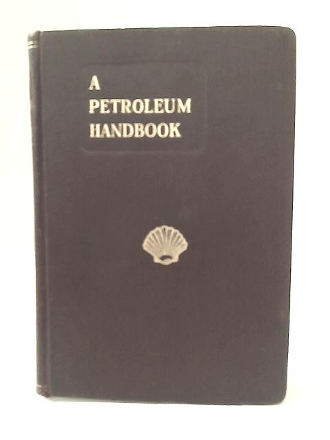 A Petroleum Handbook By Staff of the Royal Dutch Shell Group