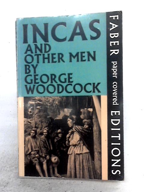 Incas And Other Men By George Woodcock