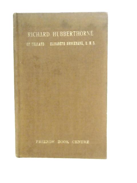 Richard Hubberthorne Of Yealand. Yeomen - Soldier - Quaker. 1628-1662. By Elisabeth Brockbank