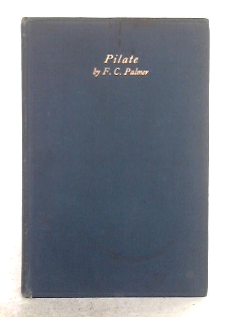 Pilate; A Tragedy in Four Acts von Frederick C. Palmer