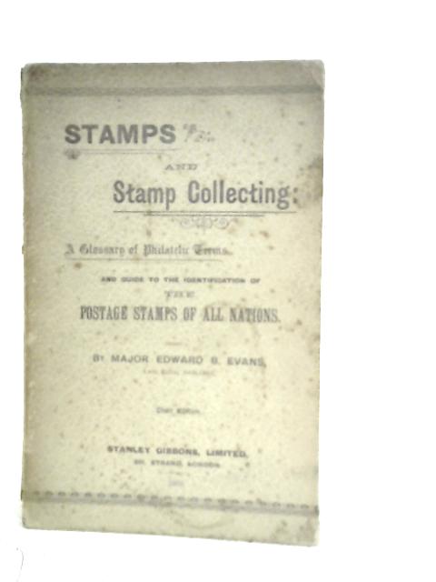 Stamps and Stamp Collecting: a Glossary of Philatelic Terms and Guide to the Identification of the Postage Stamps of All Nations By Edward B.Evans