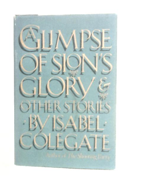 A Glimpse of Sion's Glory By Isabel Colegate