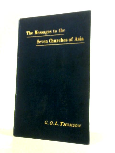 The Messages to the Seven Churches of Asia By G.O.L. Thomson