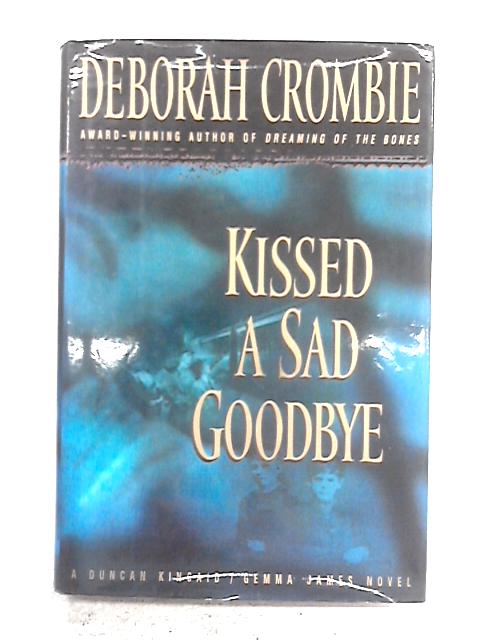 Kissed A Sad Goodbye By Deborah Crombie