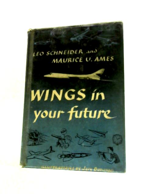Wings In Your Future By Leo Schneider and Maurice U Ames