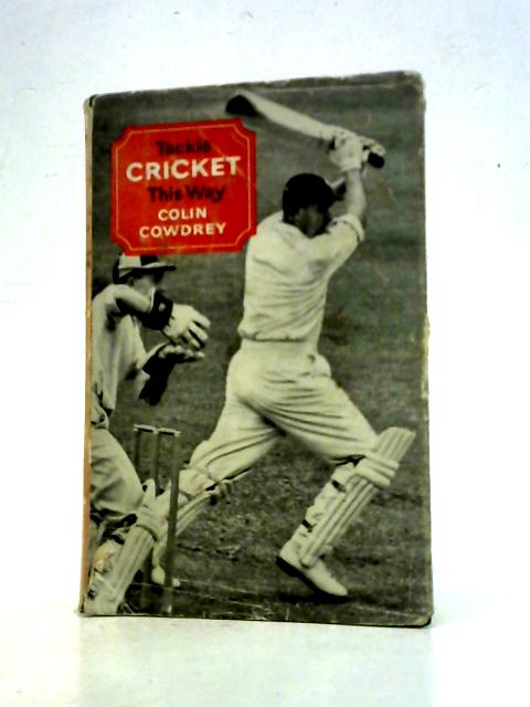 Tackle Cricket This Way By Colin Cowdrey