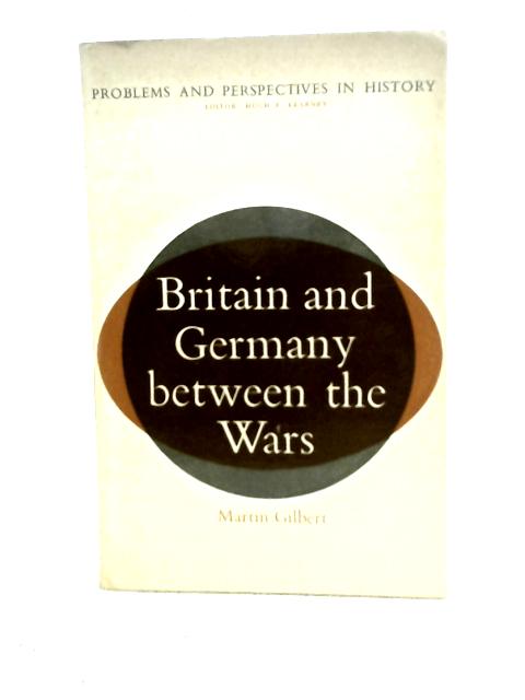 Britain and Germany Between the Wars By Martin Gilbert