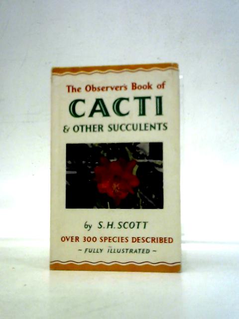 The Observer's Book of Cacti and Other Succulents By S.H.Scott