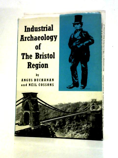 Industrial Archaeology of the Bristol Region (Industrial Archaeology of British Isles S.) By R.A.Buchanan