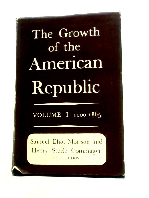 The Growth Of The American Republic. Volume 1 By S.E.Morrison & H.S.Commager
