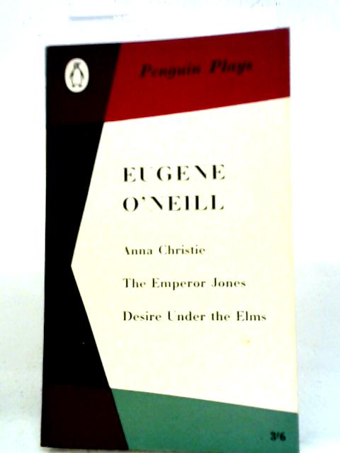 Anna Christie, The Emperor Jones, Desire under the Elms By Eugene O'Neill