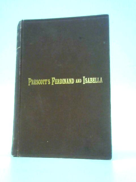 History of The Reign of Ferdinand and Isabella Vol. I By W.H.Prescott