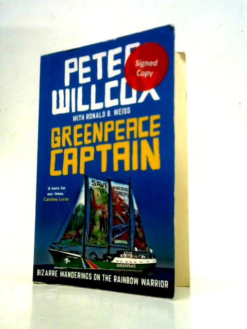 Greenpeace Captain: Bizarre Wanderings on the Rainbow Warrior von Peter Willcox