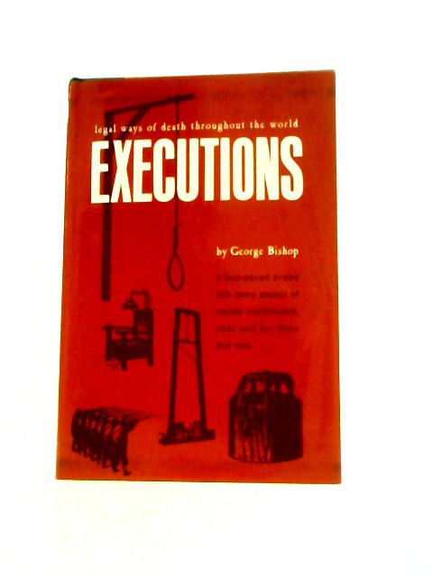 Executions: The Legal Ways of Death par George Bishop