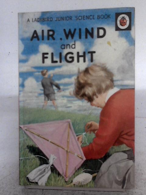 Air, Wind And Flight By F.E. Newing & Richard Bowood